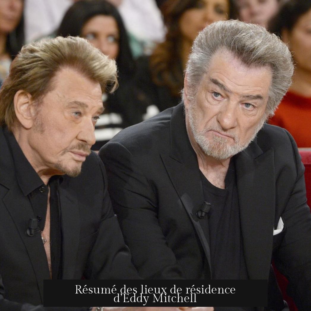 Résumé des lieux de résidence d’Eddy Mitchell