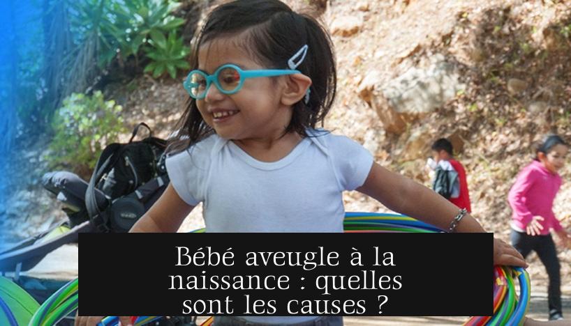Bébé aveugle à la naissance : quelles sont les causes ?