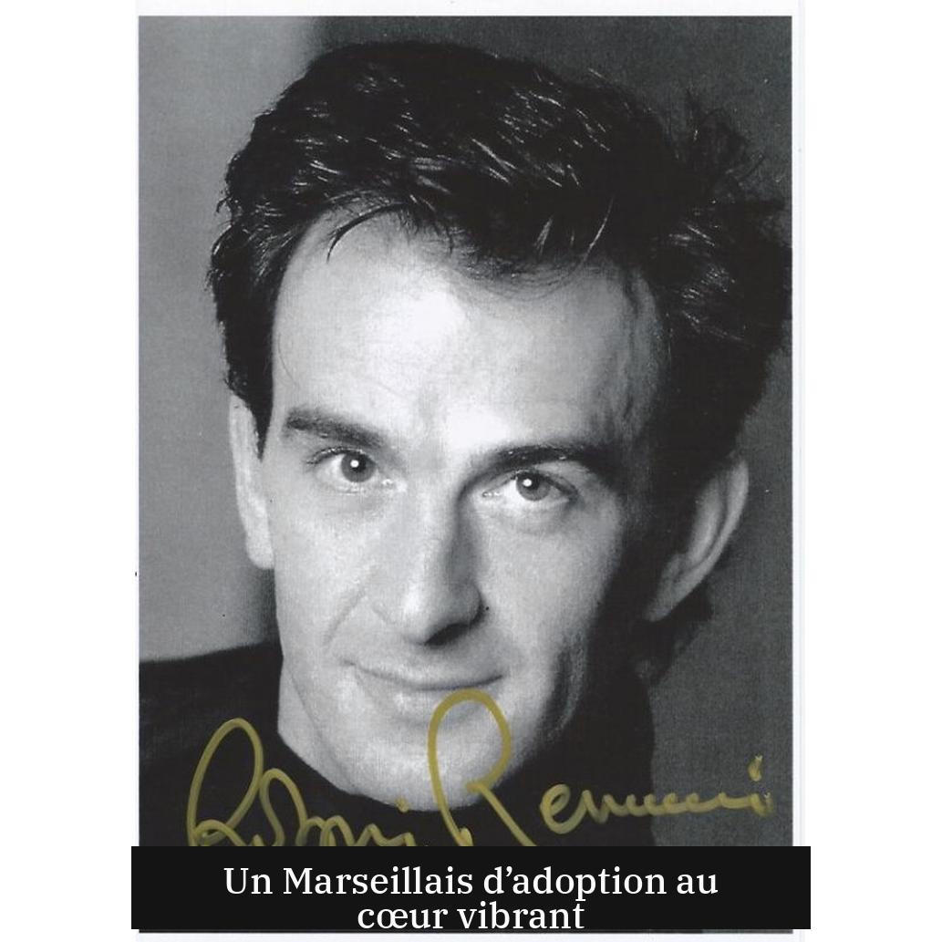 Un Marseillais d’adoption au cœur vibrant