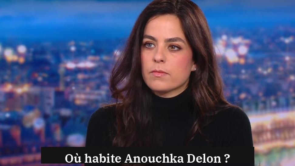 Où habite Anouchka Delon ?
