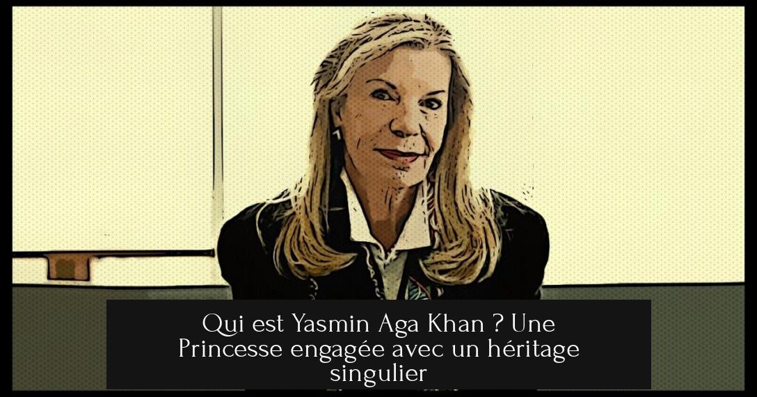 Qui est Yasmin Aga Khan ? Une Princesse engagée avec un héritage singulier