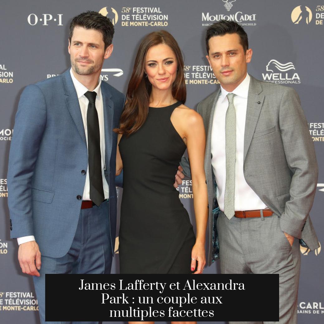 James Lafferty et Alexandra Park : un couple aux multiples facettes