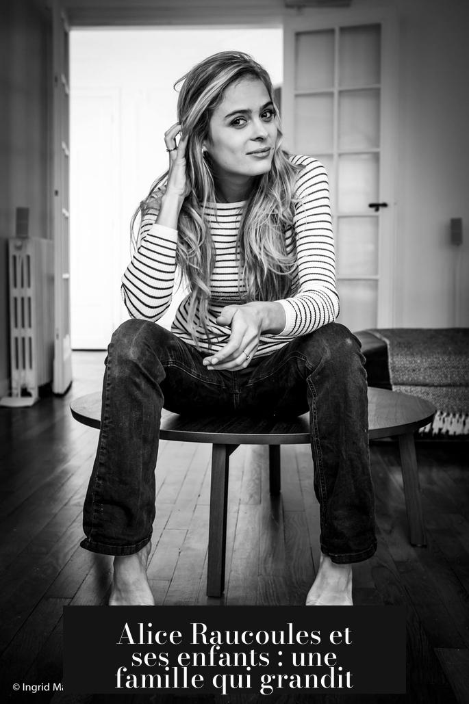 Alice Raucoules et ses enfants : une famille qui grandit