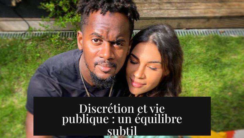 Discrétion et vie publique : un équilibre subtil