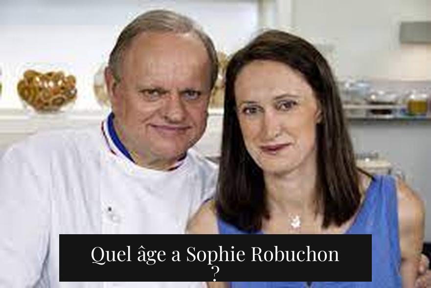 Quel âge a Sophie Robuchon ?