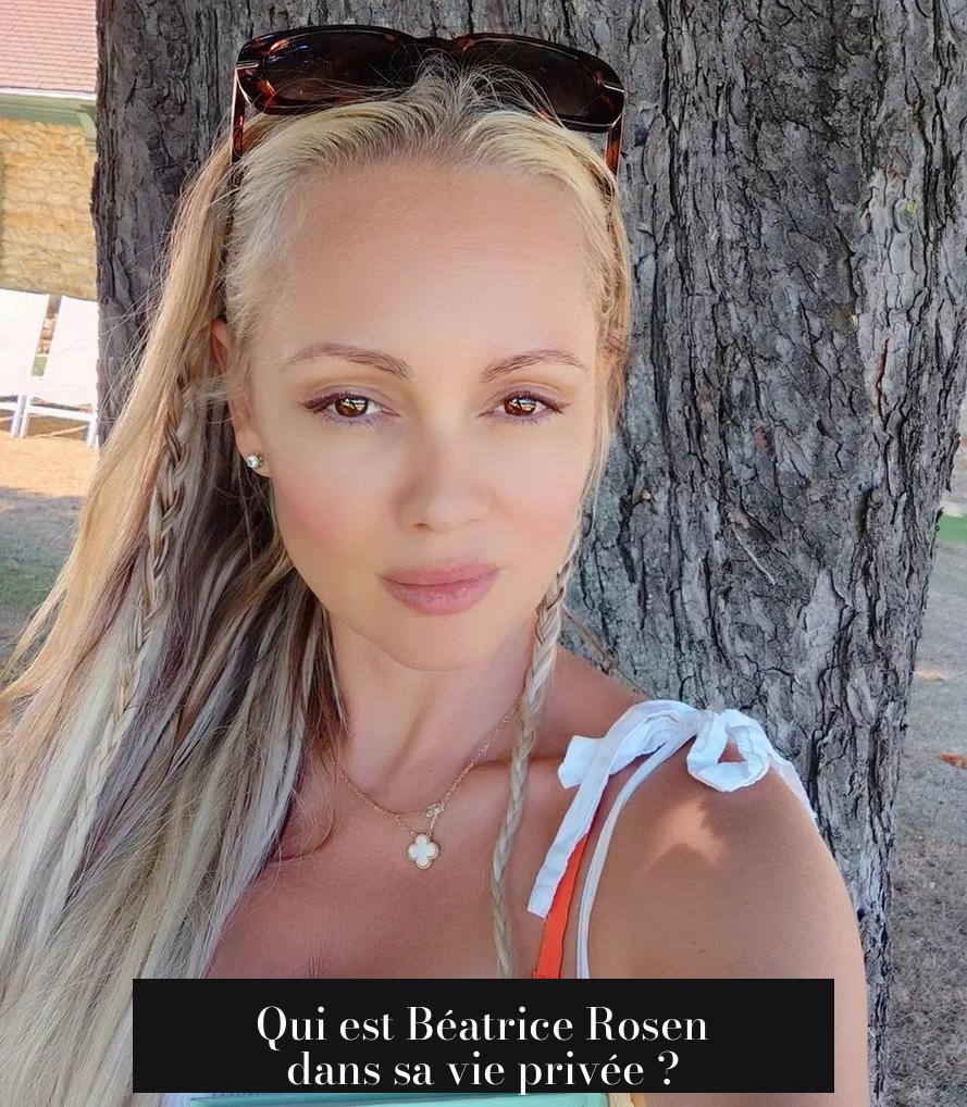 Qui est Béatrice Rosen dans sa vie privée ?