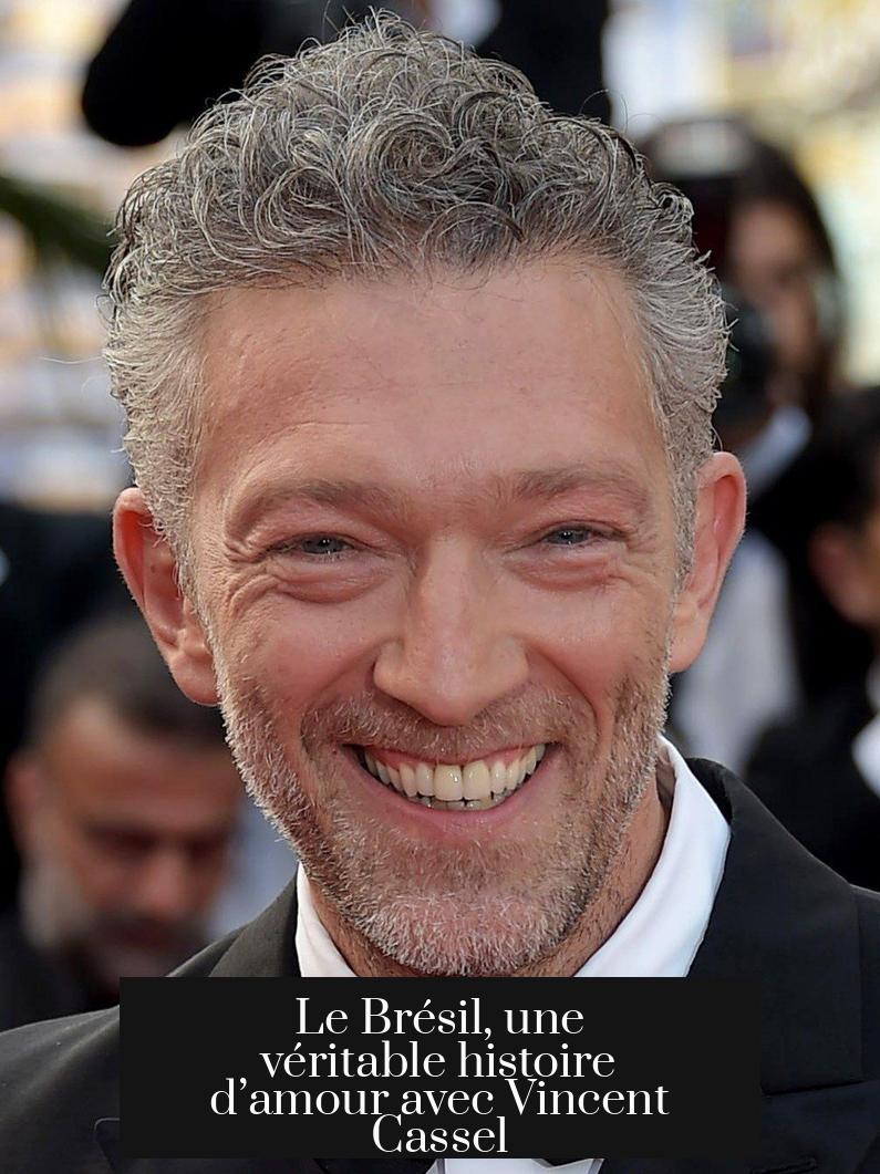 Le Brésil, une véritable histoire d’amour avec Vincent Cassel