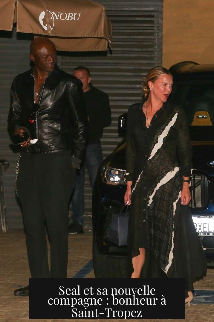 Seal et sa nouvelle compagne : bonheur à Saint-Tropez