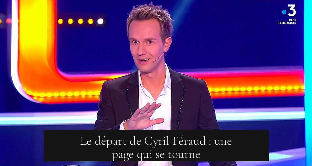 Le départ de Cyril Féraud : une page qui se tourne
