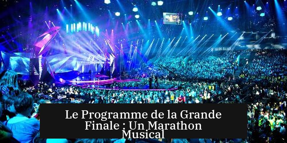 Le Programme de la Grande Finale : Un Marathon Musical