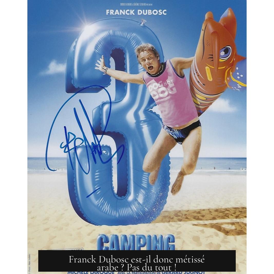 Franck Dubosc est-il donc métissé arabe ? Pas du tout !
