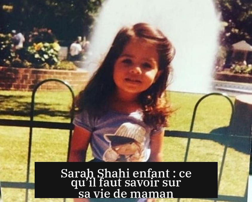 Sarah Shahi enfant : ce qu’il faut savoir sur sa vie de maman