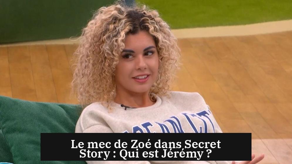 Le mec de Zoé dans Secret Story : Qui est Jérémy ?