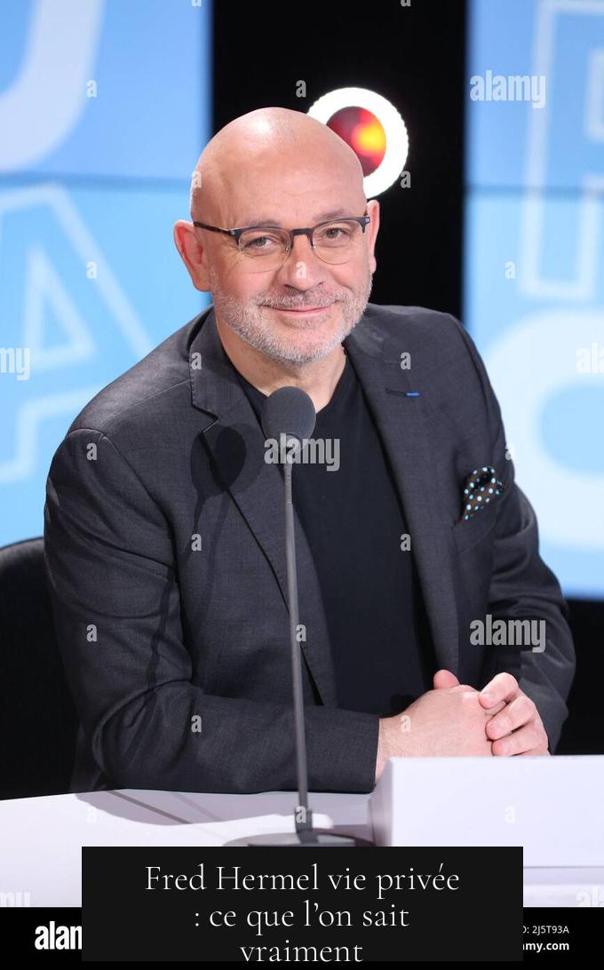 Fred Hermel vie privée : ce que l’on sait vraiment
