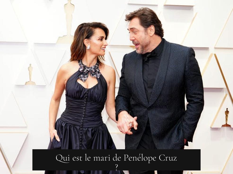 Qui est le mari de Penélope Cruz ?