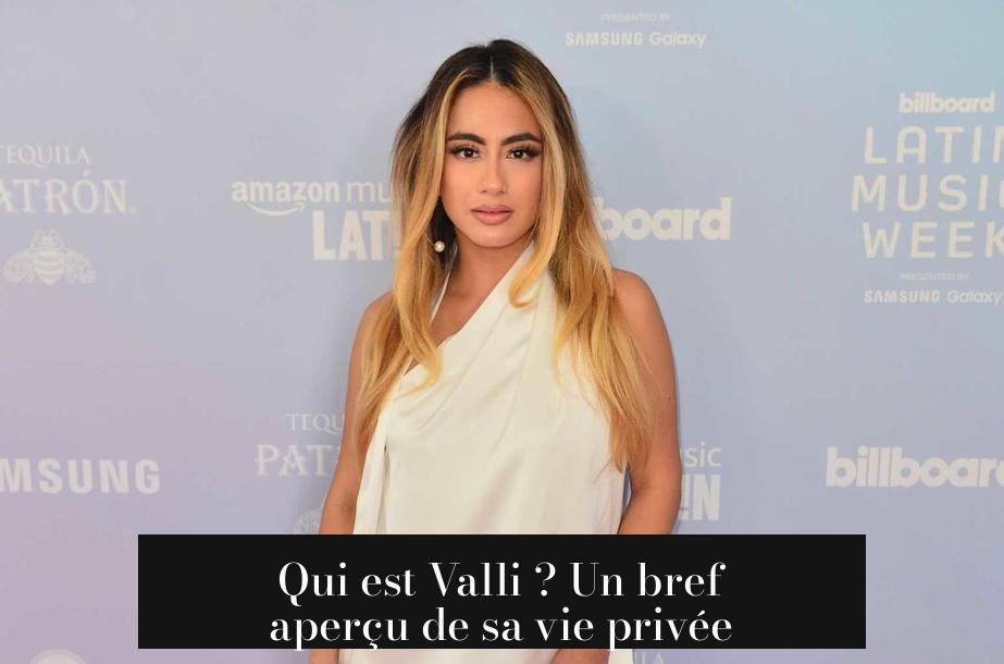 Qui est Valli ? Un bref aperçu de sa vie privée