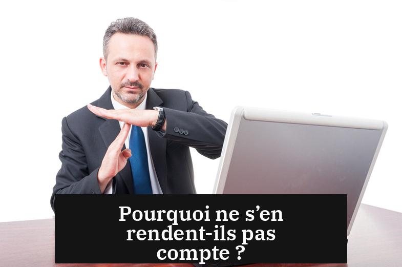 Pourquoi ne s’en rendent-ils pas compte ?