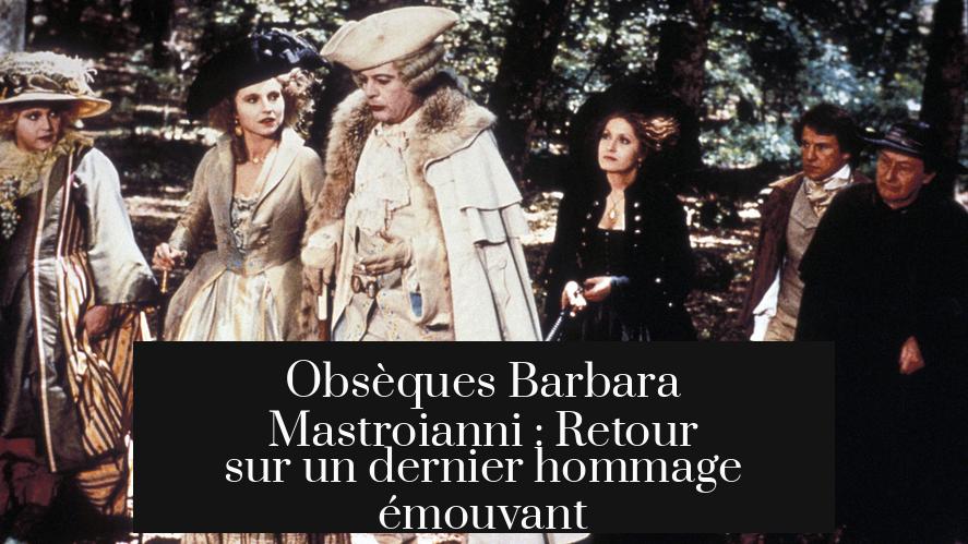 Obsèques Barbara Mastroianni : Retour sur un dernier hommage émouvant