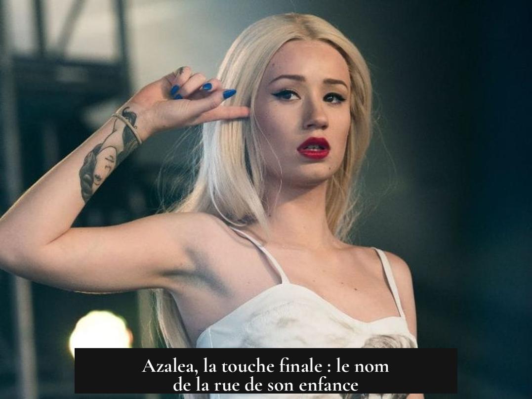 Azalea, la touche finale : le nom de la rue de son enfance
