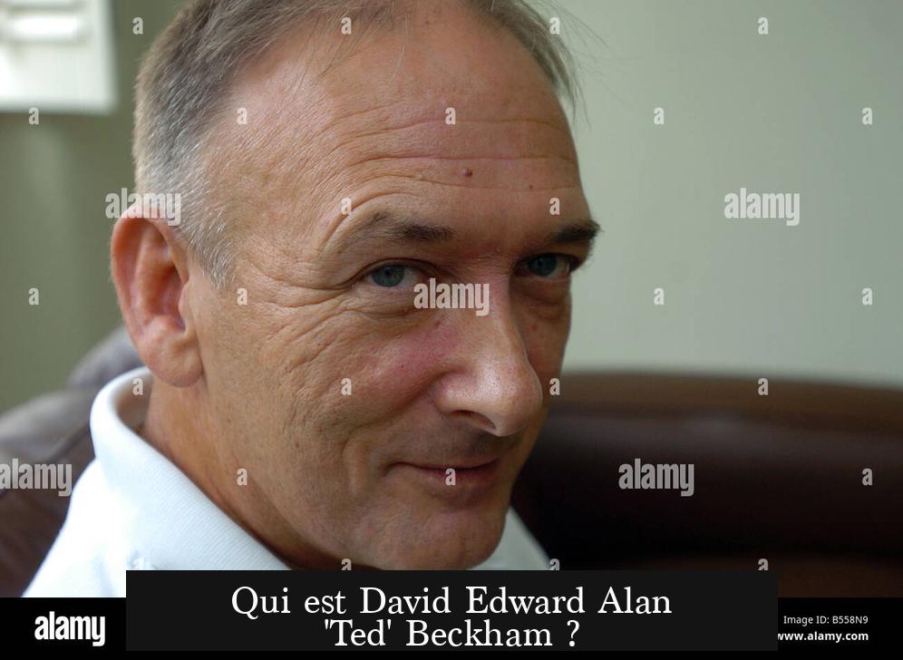 Qui est David Edward Alan 'Ted' Beckham ?