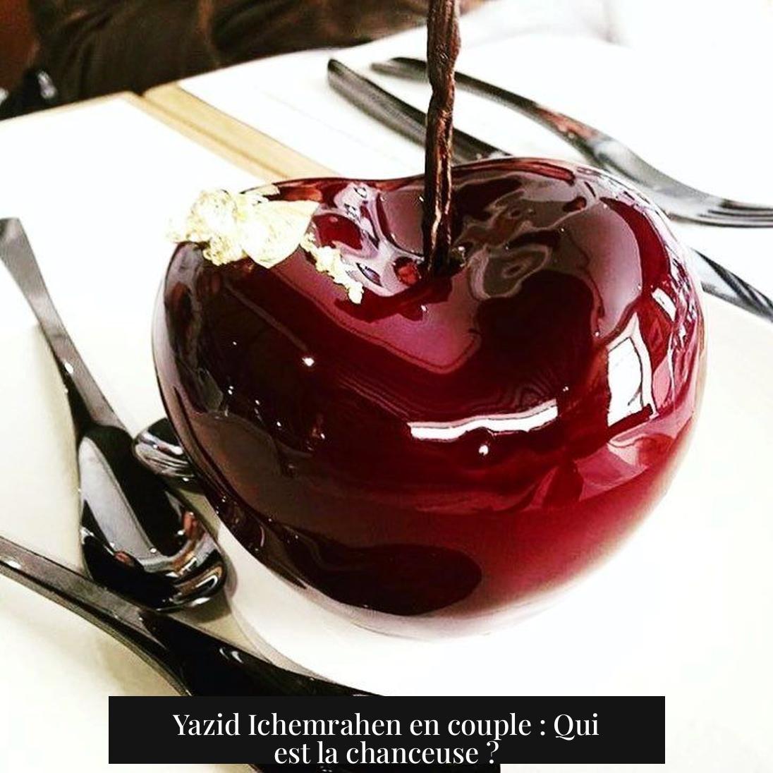 Yazid Ichemrahen en couple : Qui est la chanceuse ?