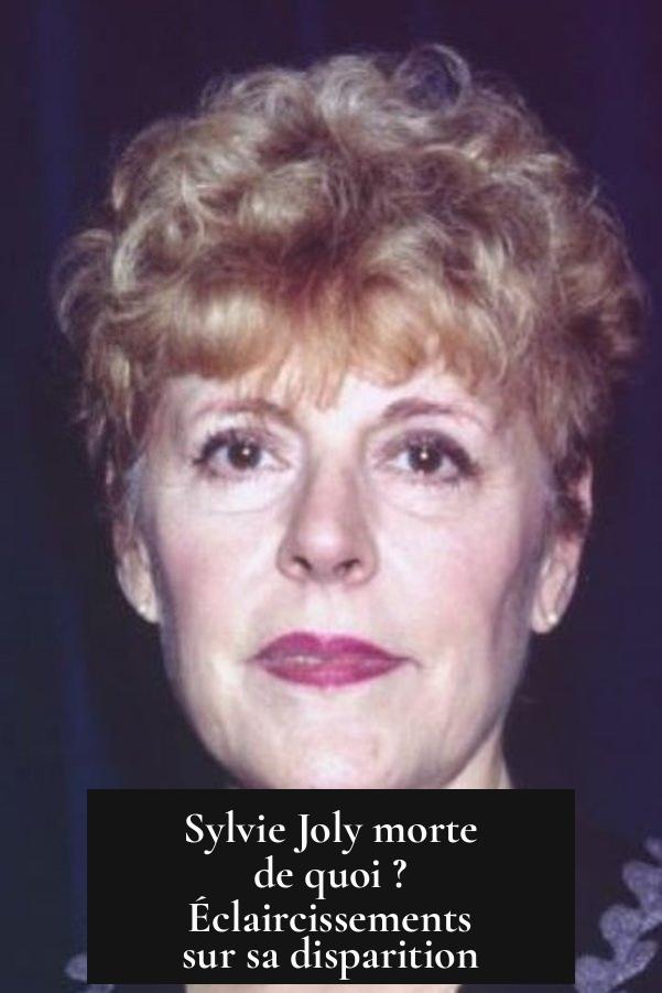 Sylvie Joly morte de quoi ? Éclaircissements sur sa disparition