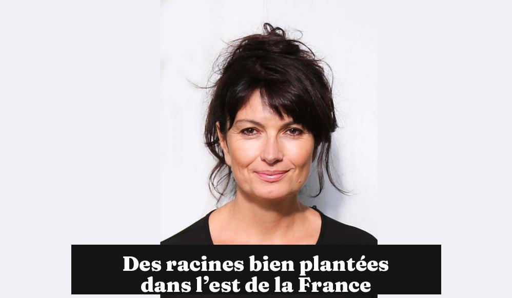 Des racines bien plantées dans l’est de la France