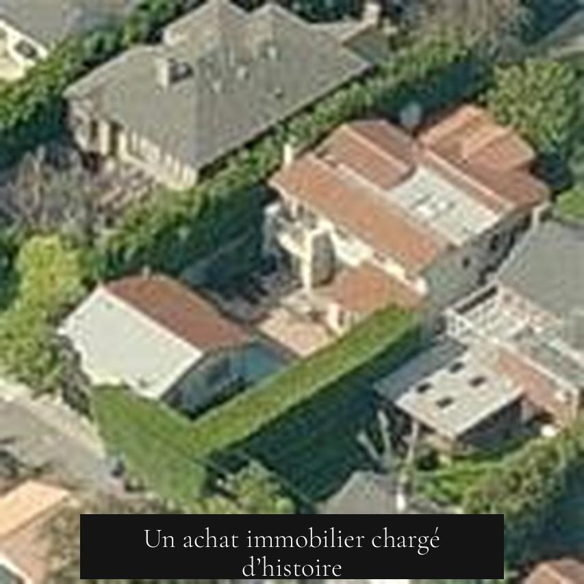 Un achat immobilier chargé d’histoire