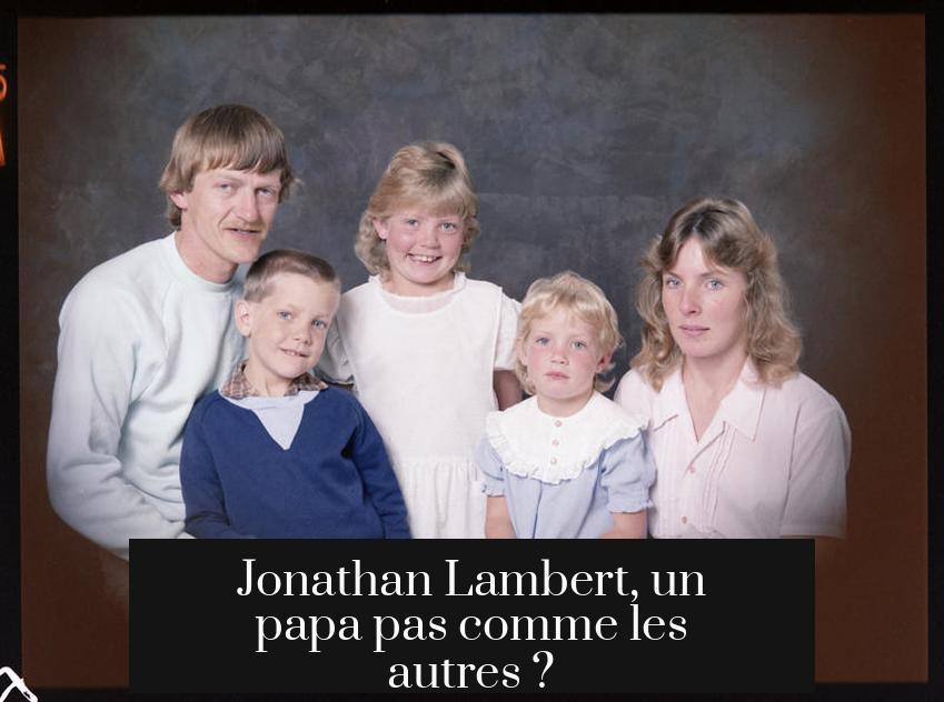 Jonathan Lambert, un papa pas comme les autres ?