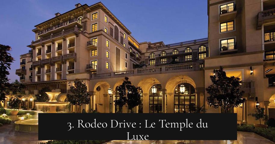 3. Rodeo Drive : Le Temple du Luxe