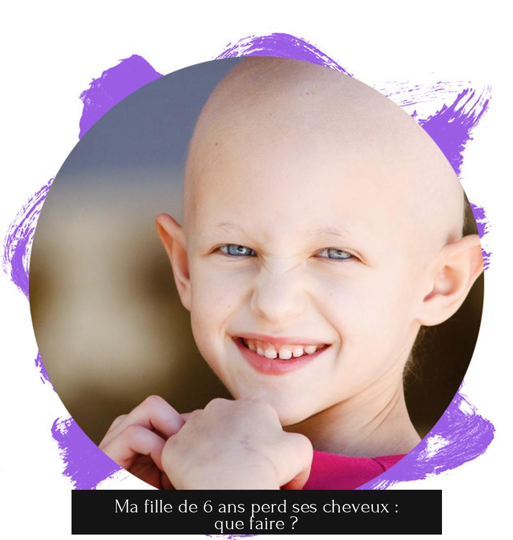 Ma fille de 6 ans perd ses cheveux : que faire ?