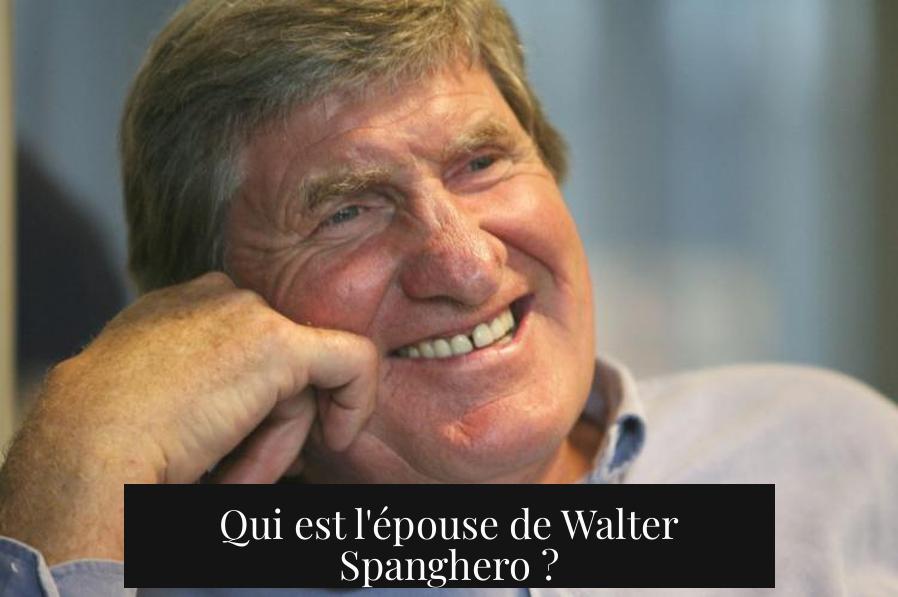 Qui est l'épouse de Walter Spanghero ?