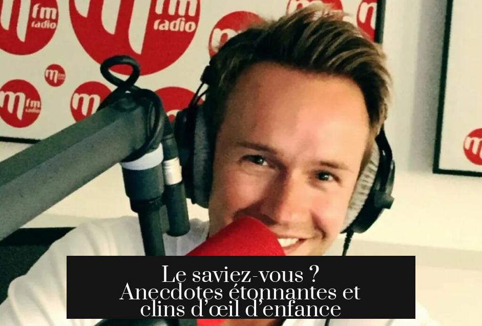 Le saviez-vous ? Anecdotes étonnantes et clins d’œil d’enfance