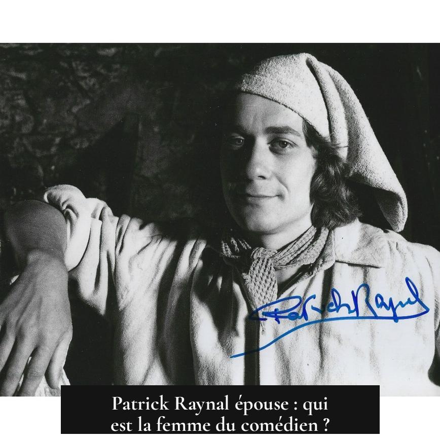 Patrick Raynal épouse : qui est la femme du comédien ?