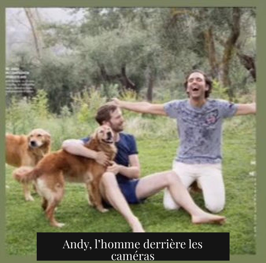 Andy, l’homme derrière les caméras