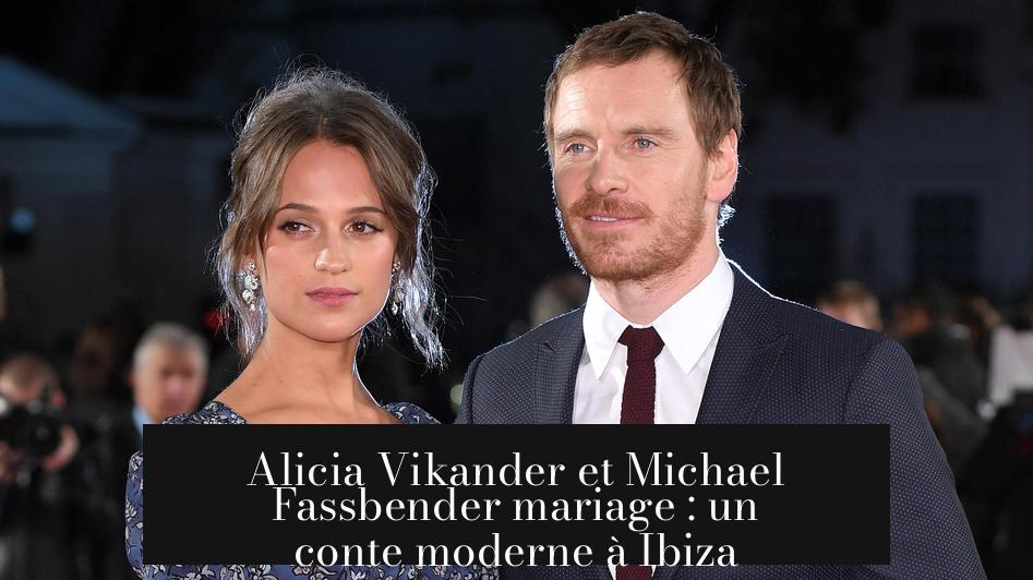 Alicia Vikander et Michael Fassbender mariage : un conte moderne à Ibiza