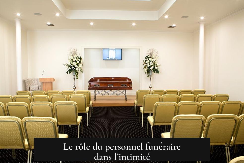 Le rôle du personnel funéraire dans l’intimité