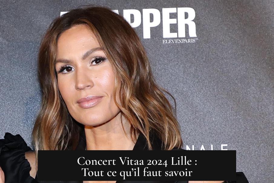 Concert Vitaa 2024 Lille : Tout ce qu’il faut savoir