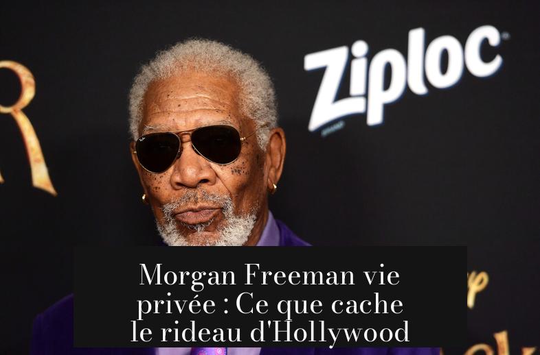 Morgan Freeman vie privée : Ce que cache le rideau d'Hollywood