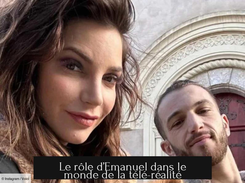 Le rôle d’Emanuel dans le monde de la télé-réalité