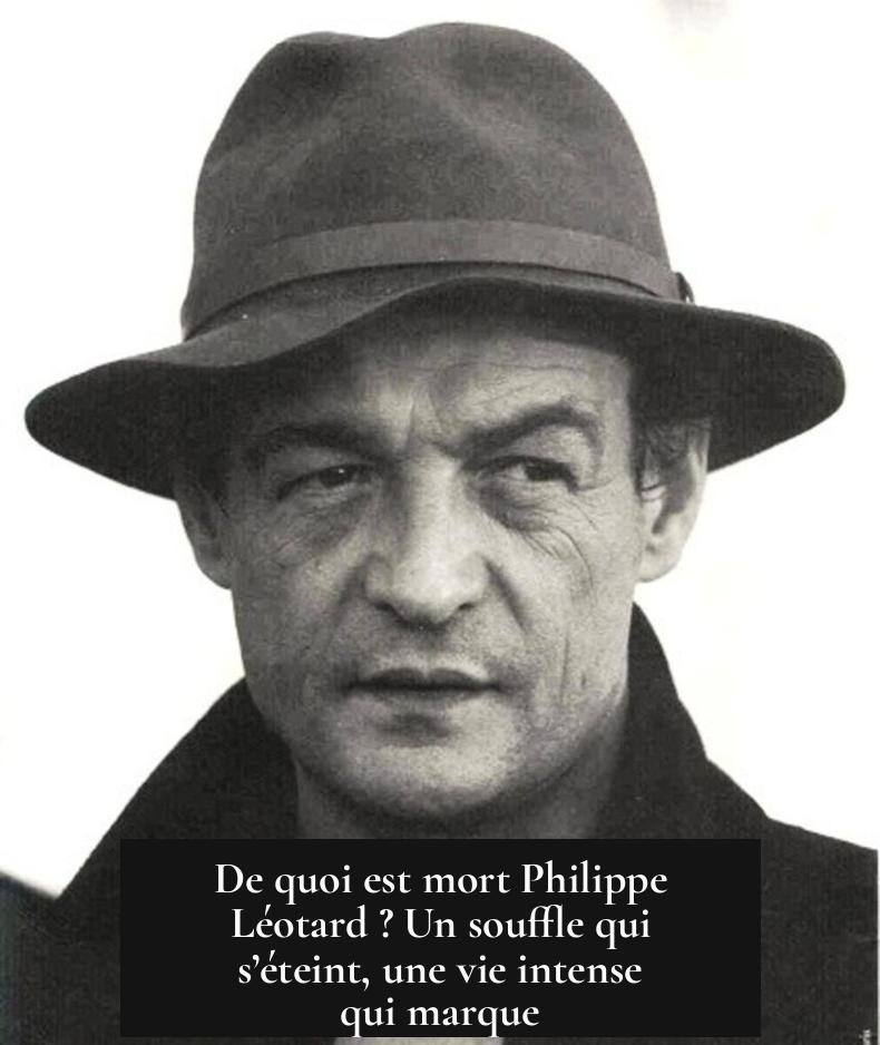 De quoi est mort Philippe Léotard ? Un souffle qui s’éteint, une vie intense qui marque