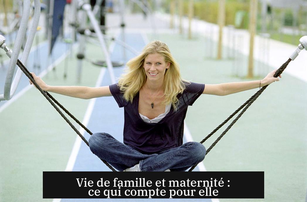 Vie de famille et maternité : ce qui compte pour elle