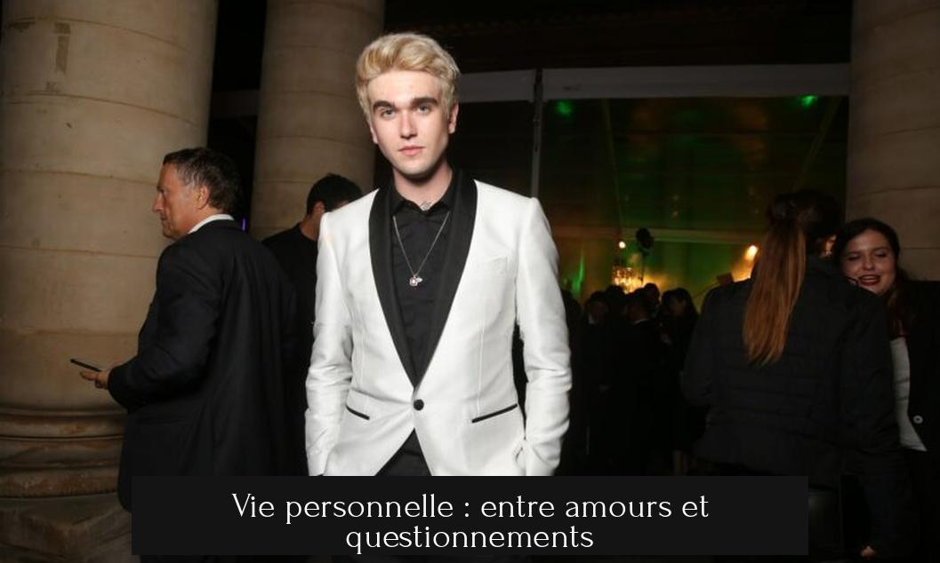 Vie personnelle : entre amours et questionnements