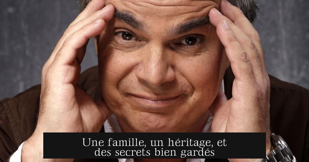 Une famille, un héritage, et des secrets bien gardés