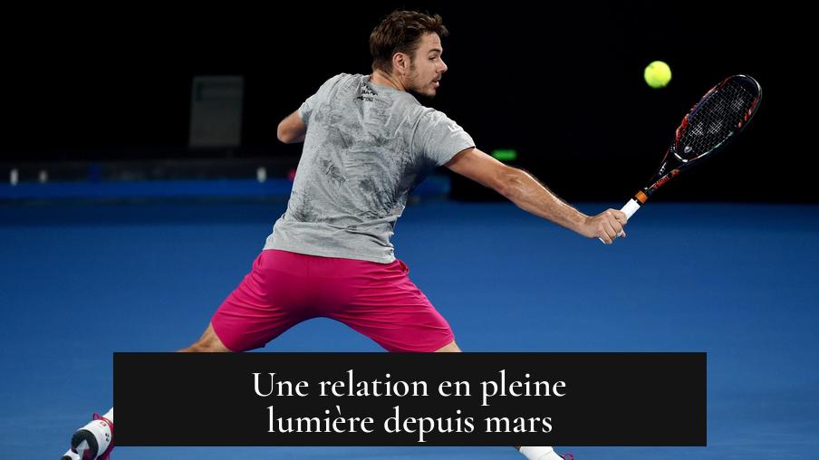Une relation en pleine lumière depuis mars