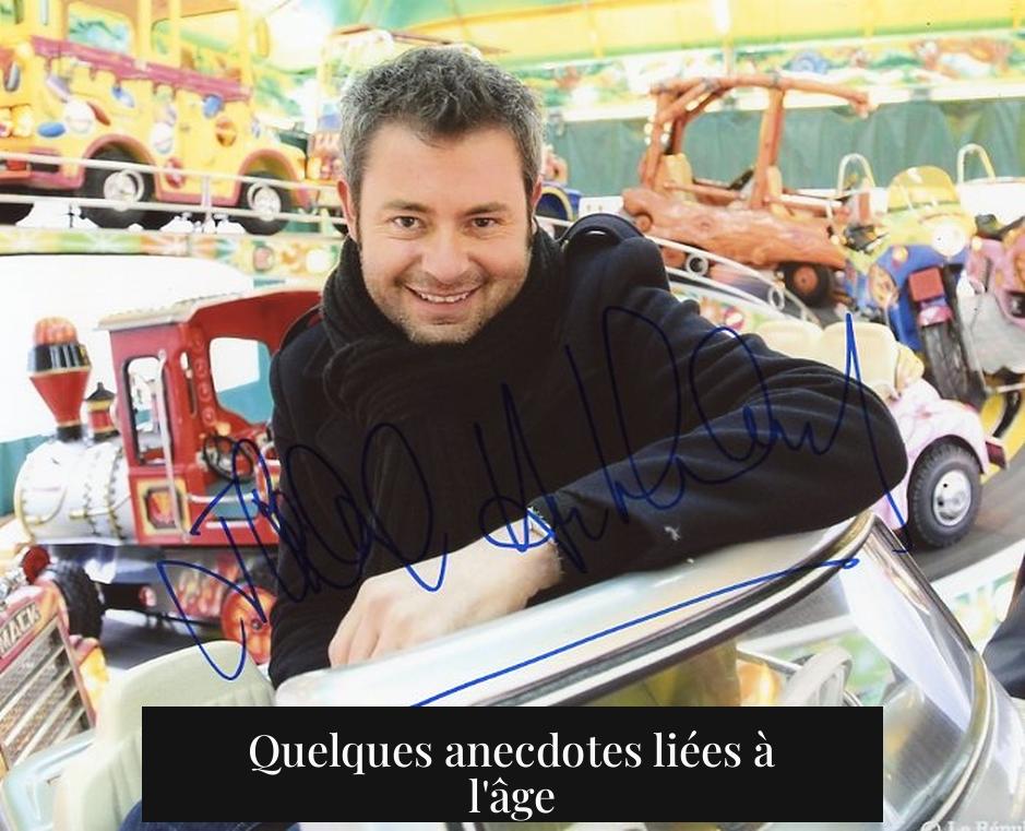 Quelques anecdotes liées à l'âge