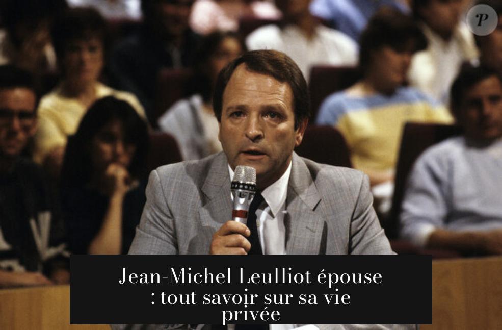 Jean-Michel Leulliot épouse : tout savoir sur sa vie privée