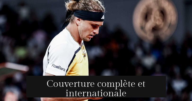 Couverture complète et internationale