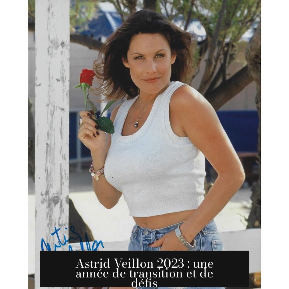 Astrid Veillon 2023 : une année de transition et de défis