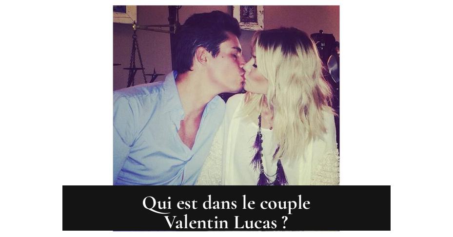 Qui est dans le couple Valentin Lucas ?